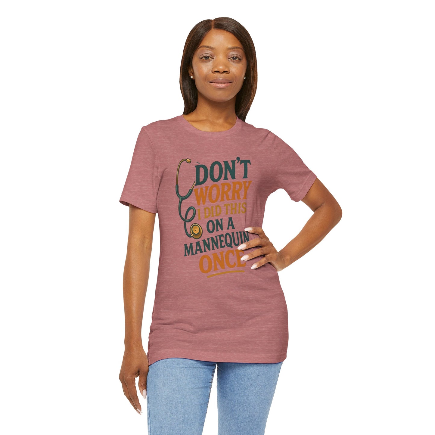 Nursing Tee - Don't Worry I Did This On A Mannequin Before