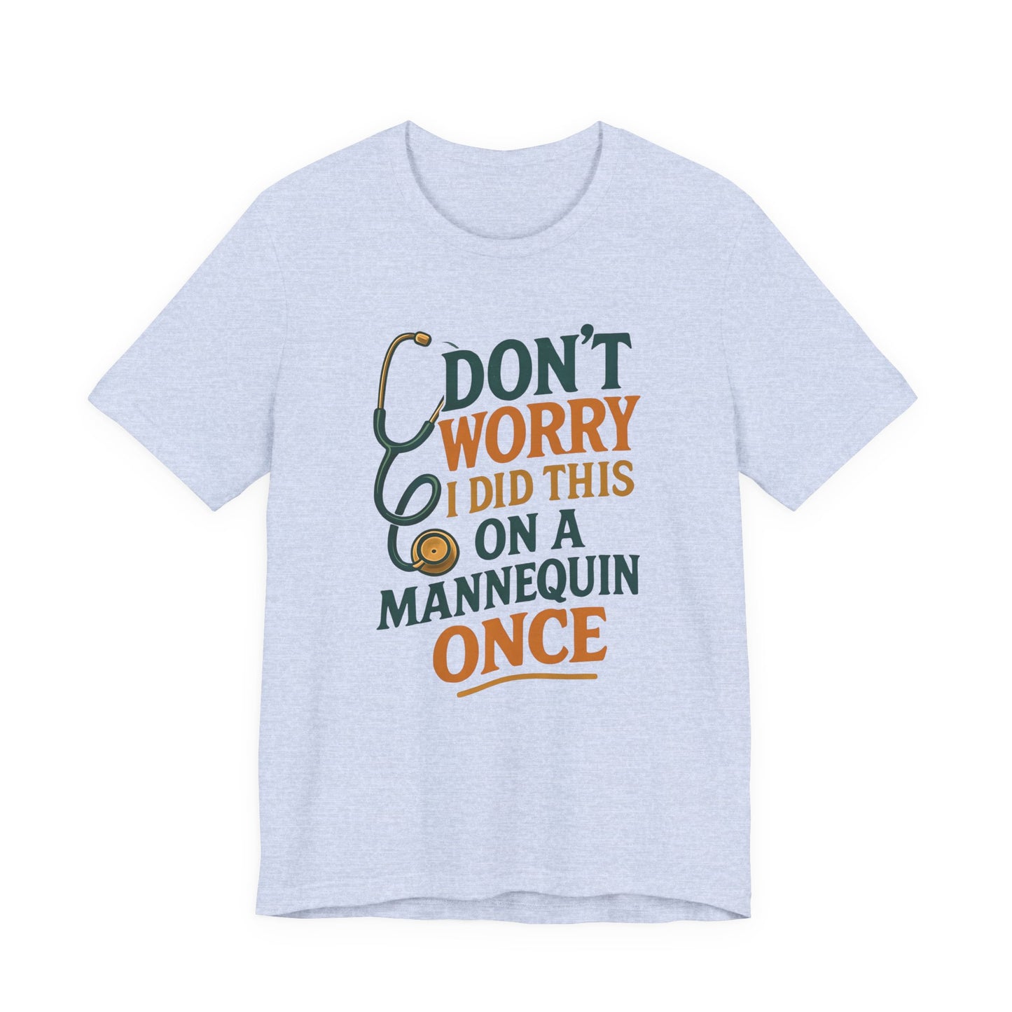 Nursing Tee - Don't Worry I Did This On A Mannequin Before
