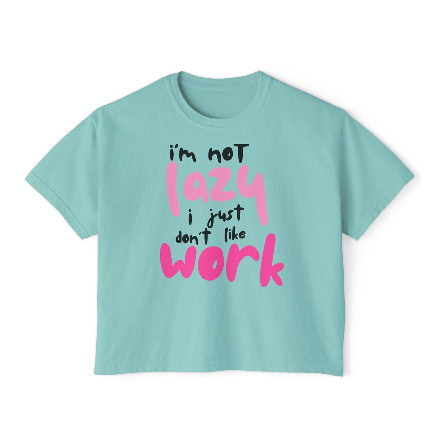 Trendy Women's Boxy Tee - "I'm not Lazy, I just don't like work" Fun, Casual Top for Everyday Wear, Perfect for Work, Friends Gatherings, and Lazy Days