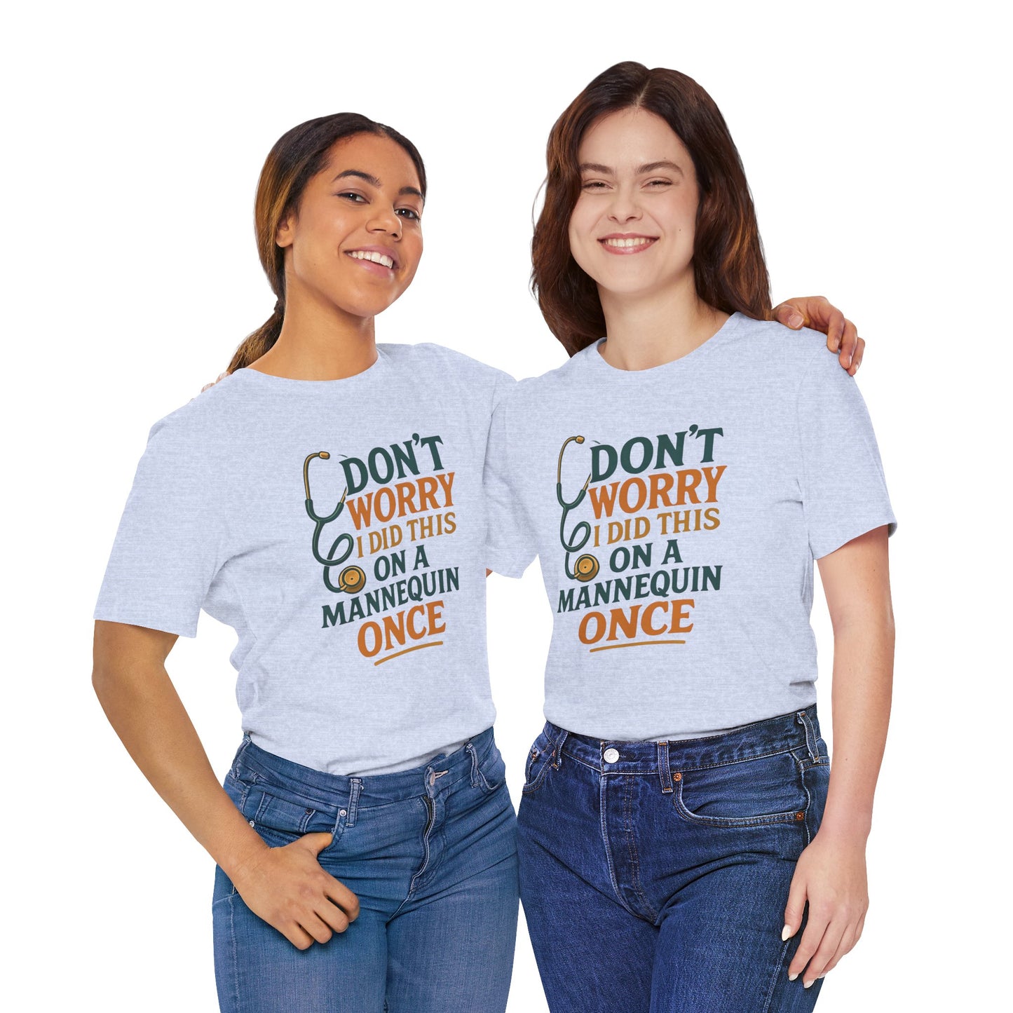 Nursing Tee - Don't Worry I Did This On A Mannequin Before