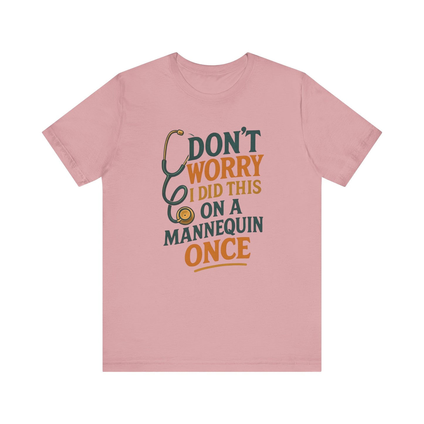 Nursing Tee - Don't Worry I Did This On A Mannequin Before