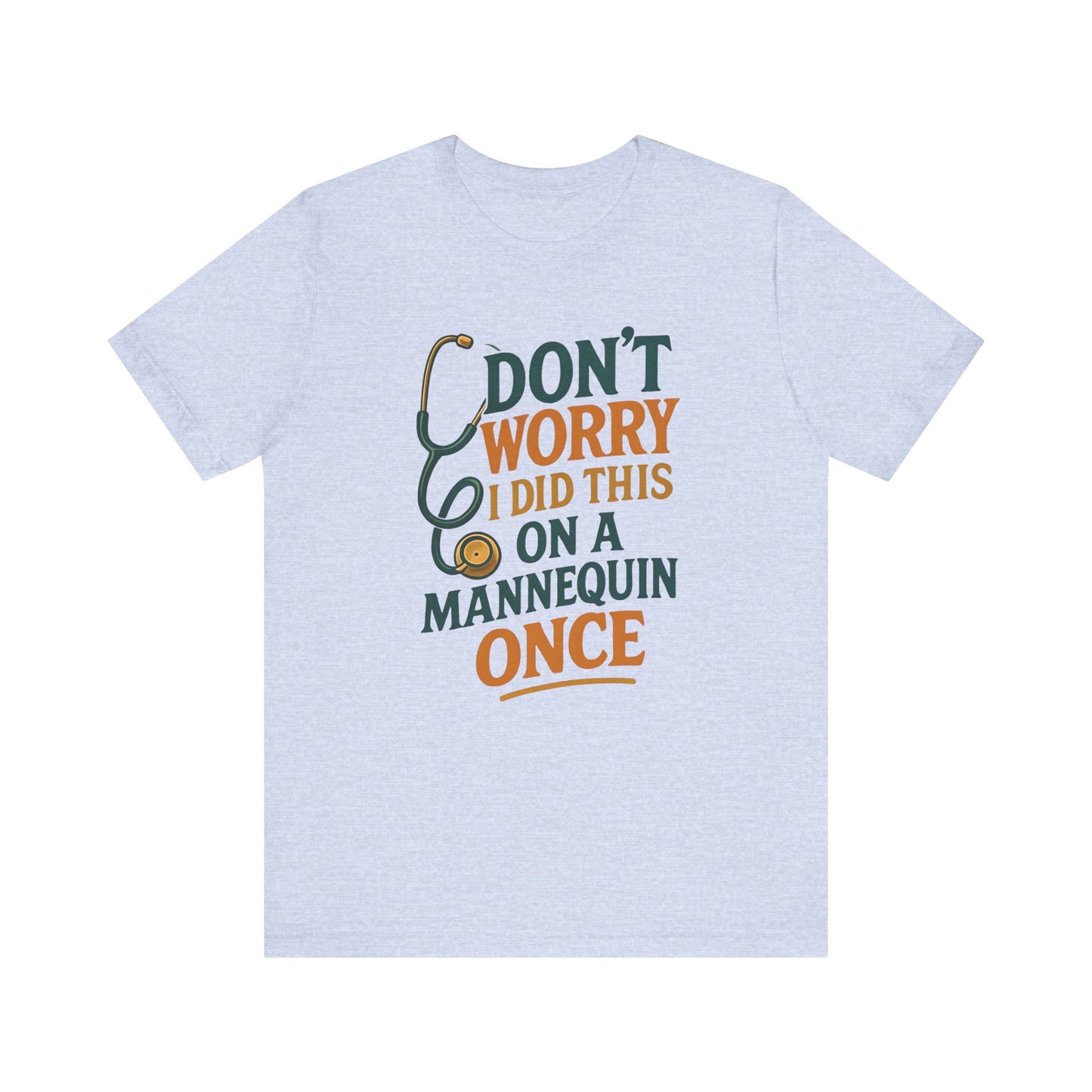 Nursing Tee - Don't Worry I Did This On A Mannequin Before