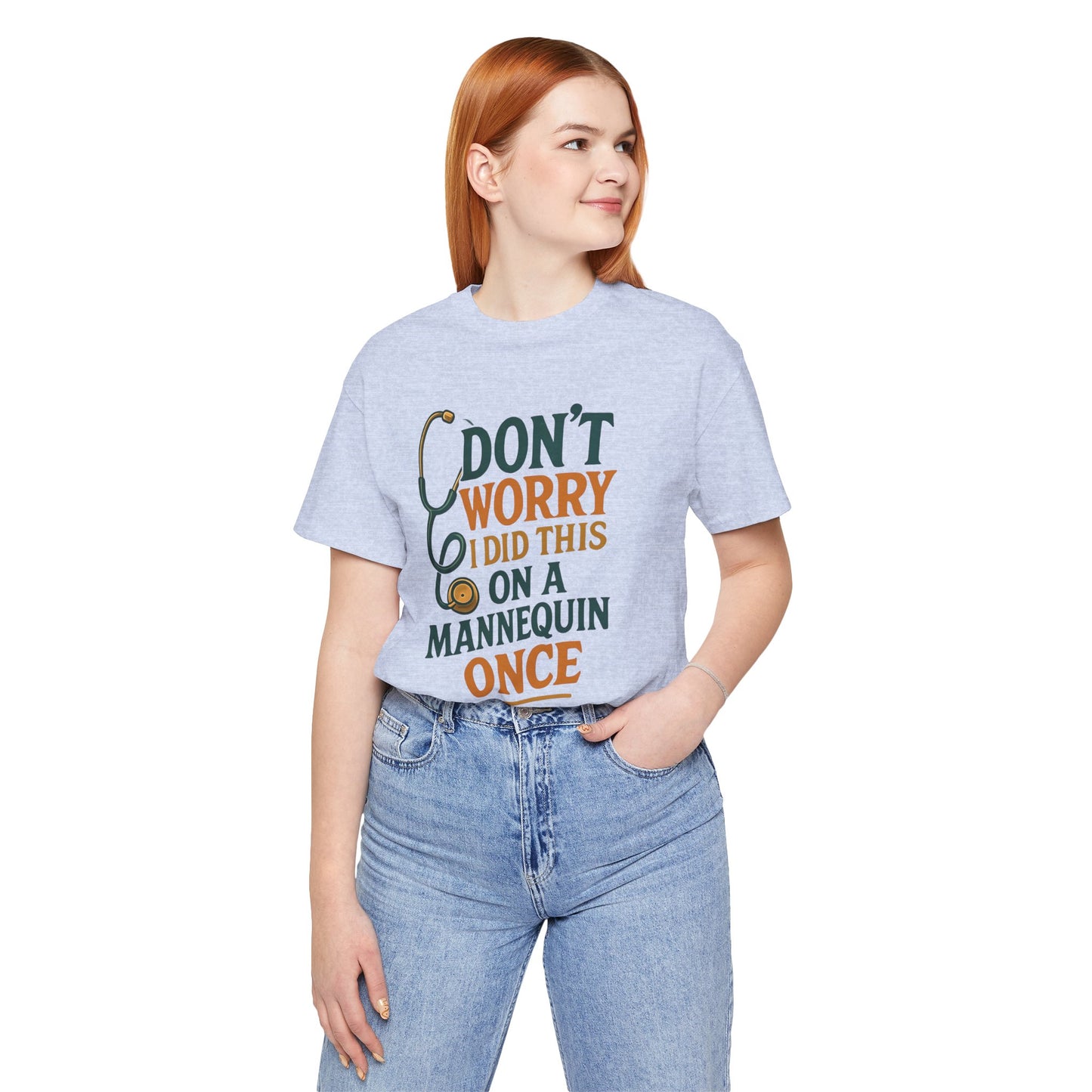 Nursing Tee - Don't Worry I Did This On A Mannequin Before