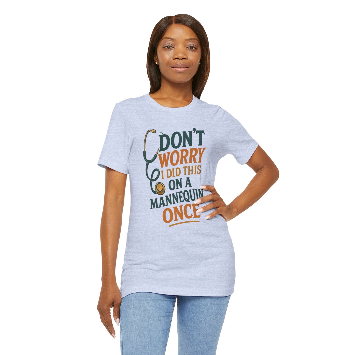 Nursing Tee - Don't Worry I Did This On A Mannequin Before