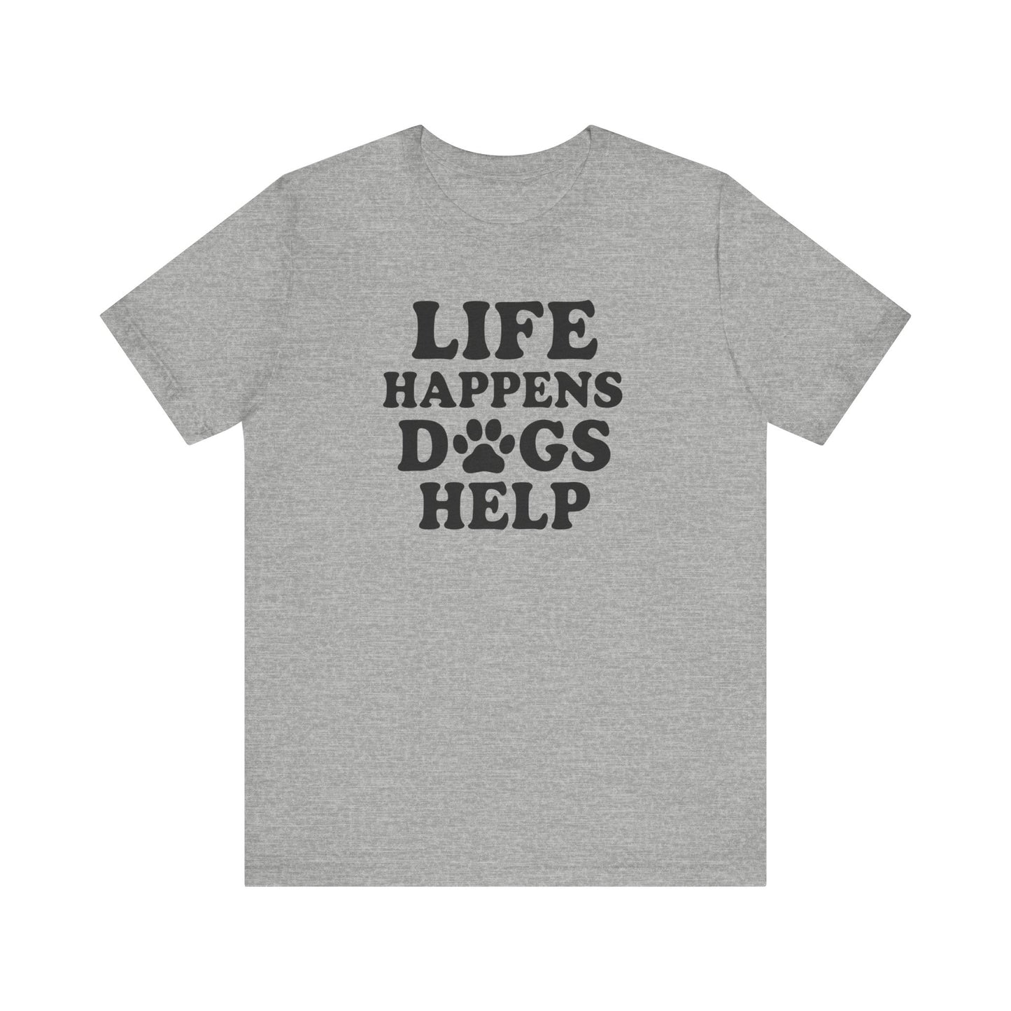 Dog Lover Tee - Life Happens Dogs Help | Pet Parent Gift, Dog Rescue Shirt, Animal Lover Apparel, Casual Wear