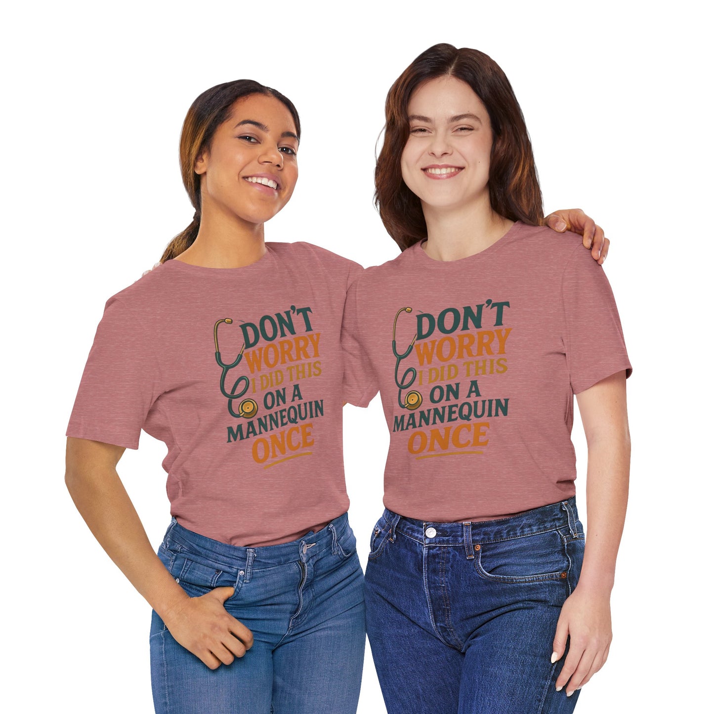 Nursing Tee - Don't Worry I Did This On A Mannequin Before