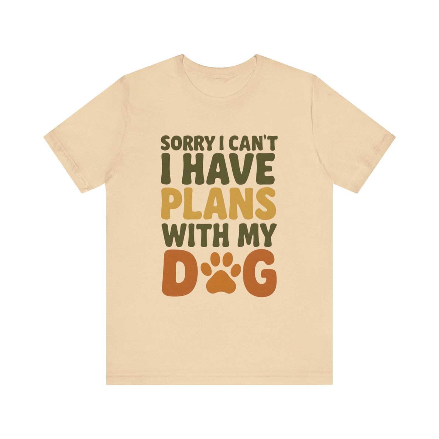 Dog Lover Tee, Sorry I Can't Plans with My Dog Shirt, Pet Owner Gift, Cute Dog Mom Shirt, Casual Outing Top