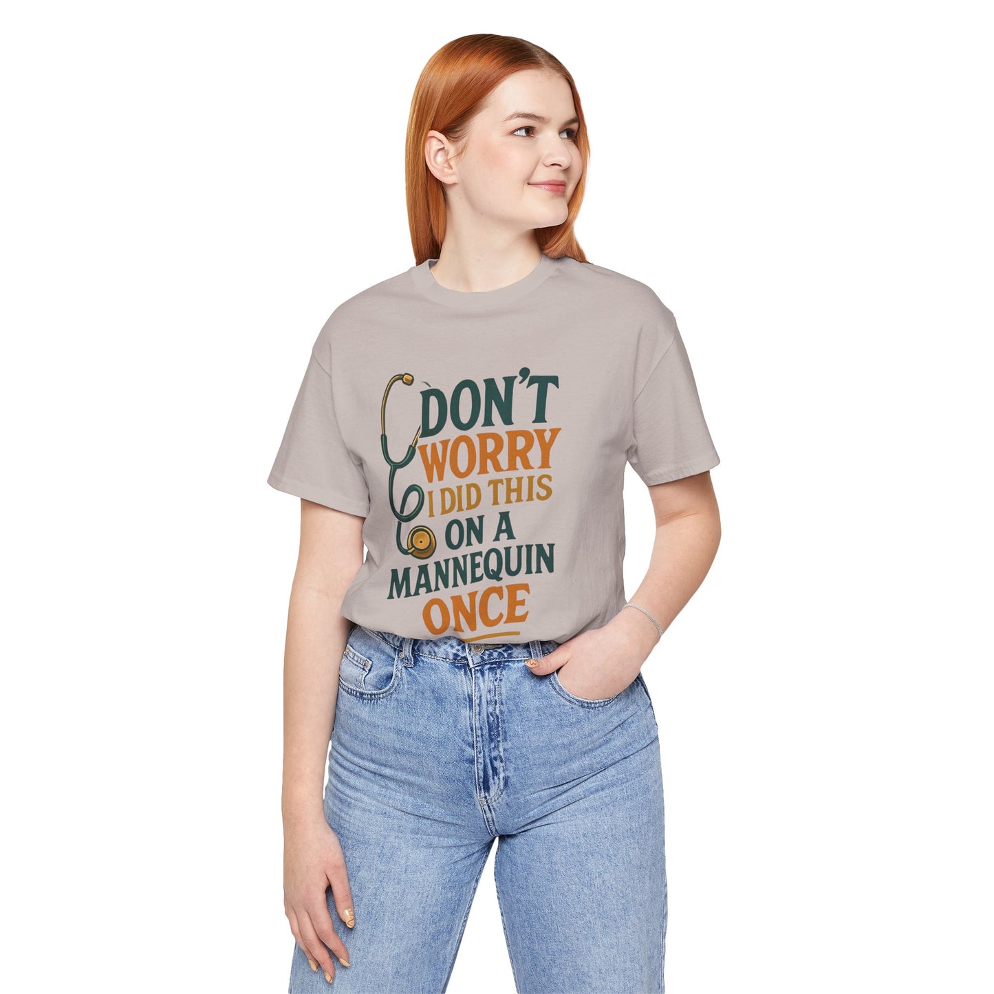 Nursing Tee - Don't Worry I Did This On A Mannequin Before