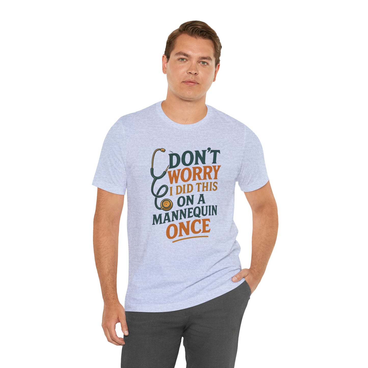 Nursing Tee - Don't Worry I Did This On A Mannequin Before