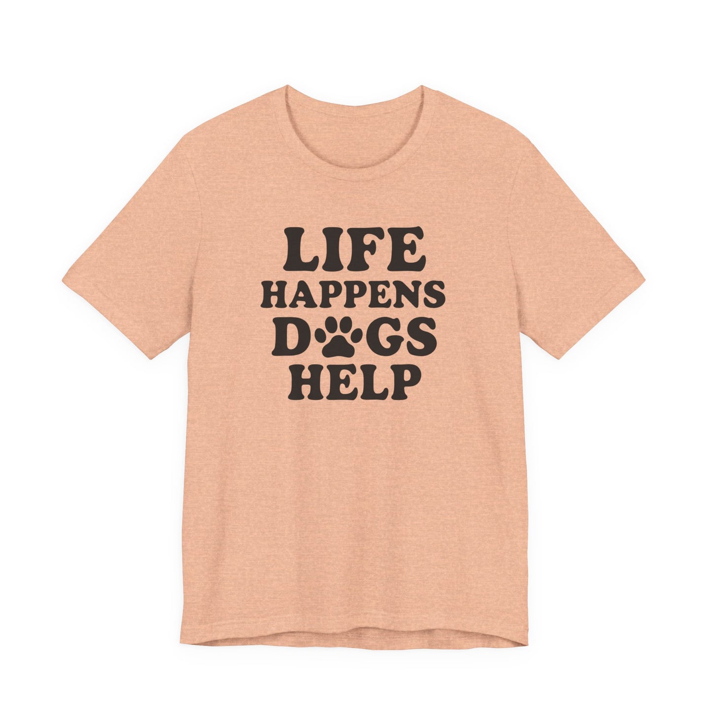 Dog Lover Tee - Life Happens Dogs Help | Pet Parent Gift, Dog Rescue Shirt, Animal Lover Apparel, Casual Wear