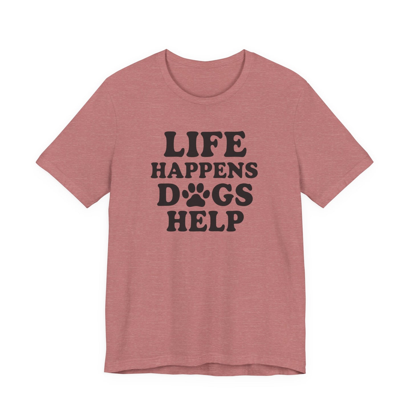 Dog Lover Tee - Life Happens Dogs Help | Pet Parent Gift, Dog Rescue Shirt, Animal Lover Apparel, Casual Wear