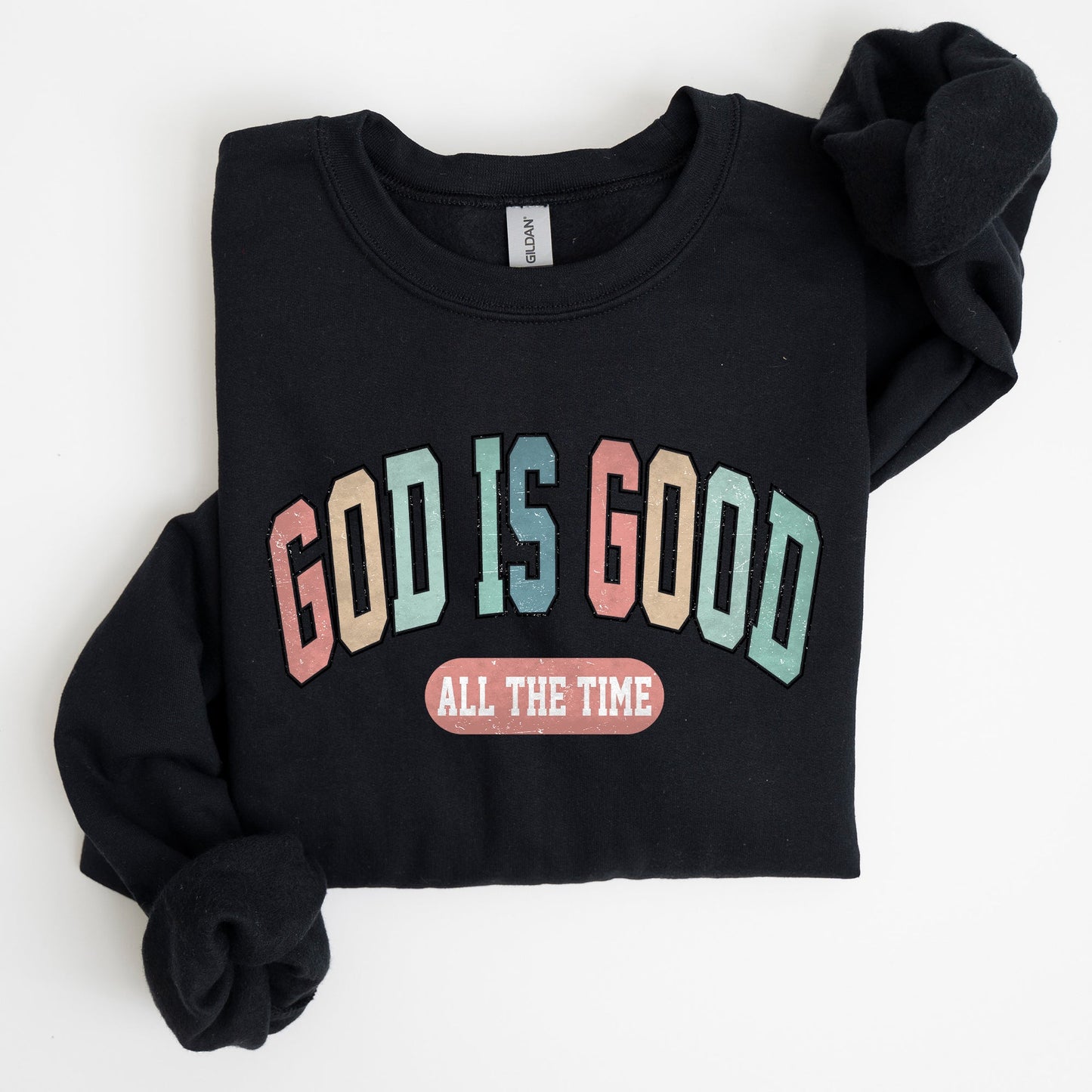 God is Good All The Time, Christian, Religious, Praise, Gospel, Faith Sweatshirt