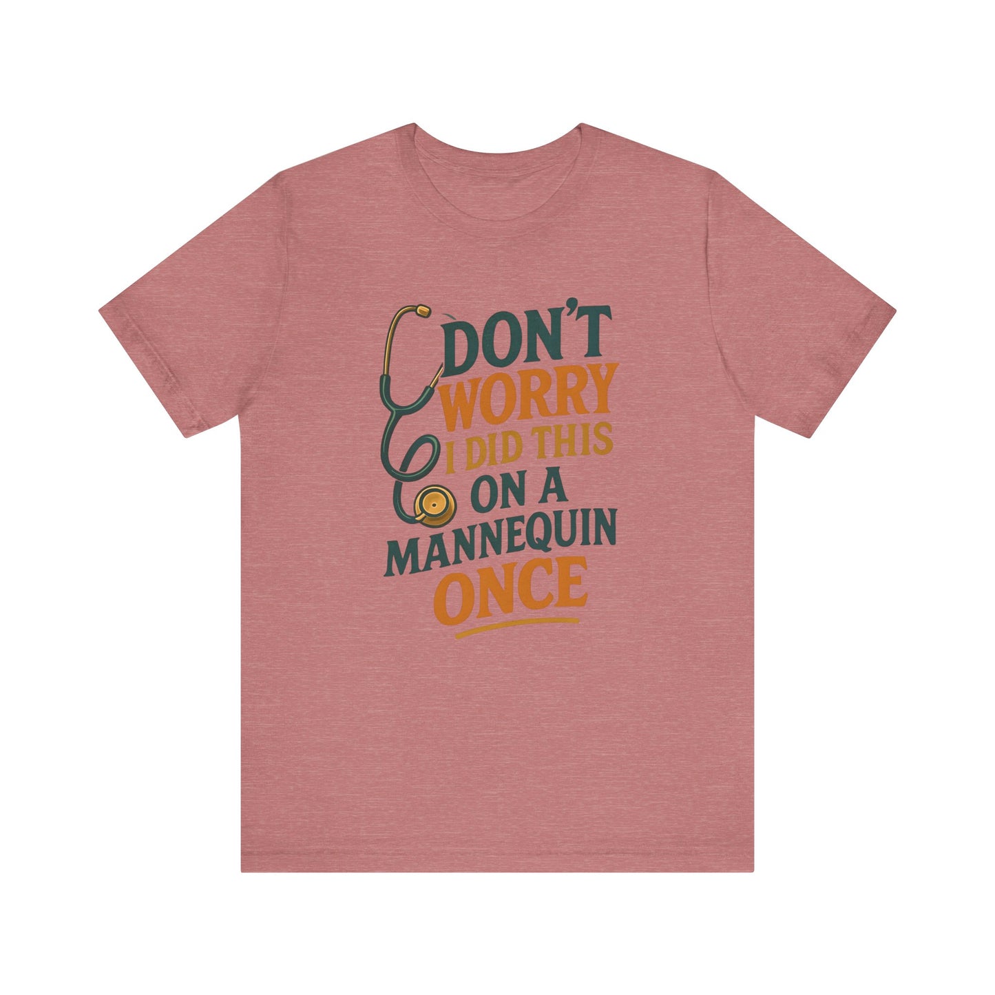 Nursing Tee - Don't Worry I Did This On A Mannequin Before