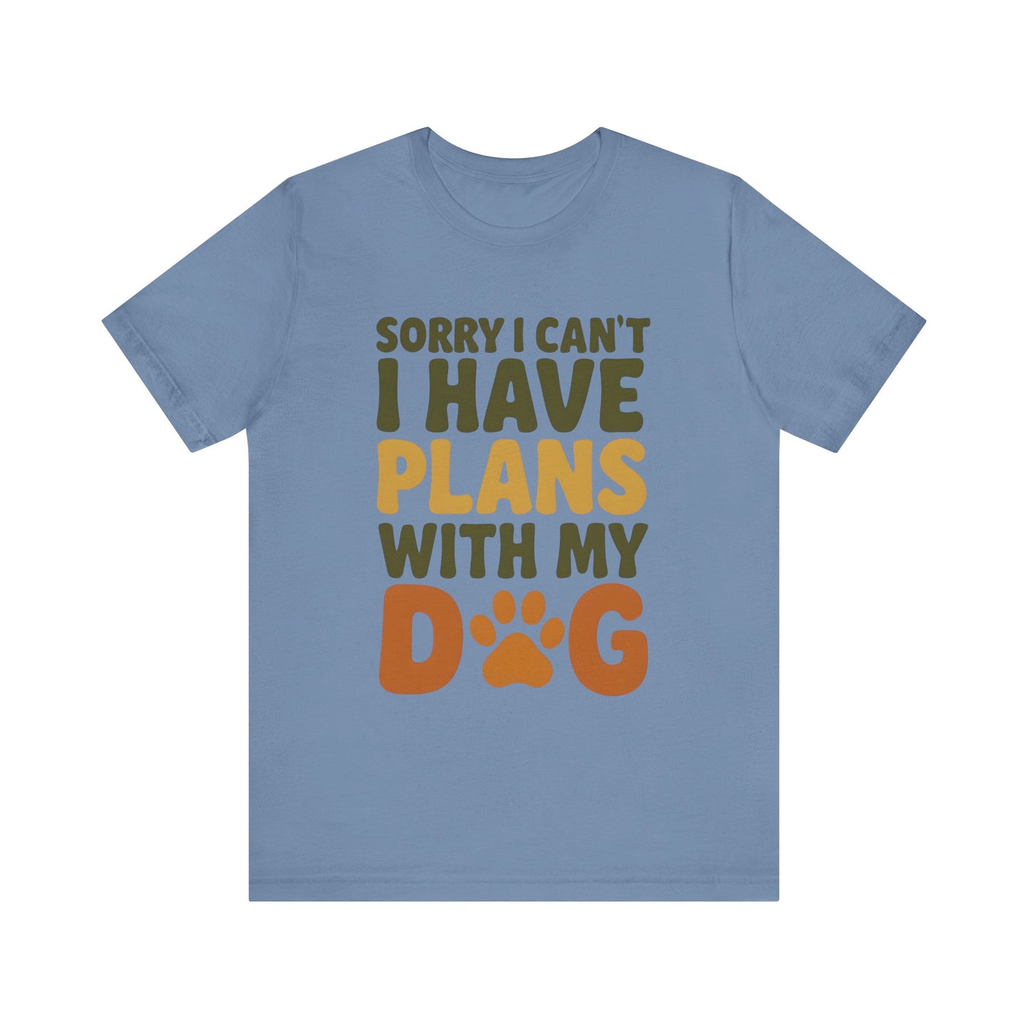 Dog Lover Tee, Sorry I Can't Plans with My Dog Shirt, Pet Owner Gift, Cute Dog Mom Shirt, Casual Outing Top