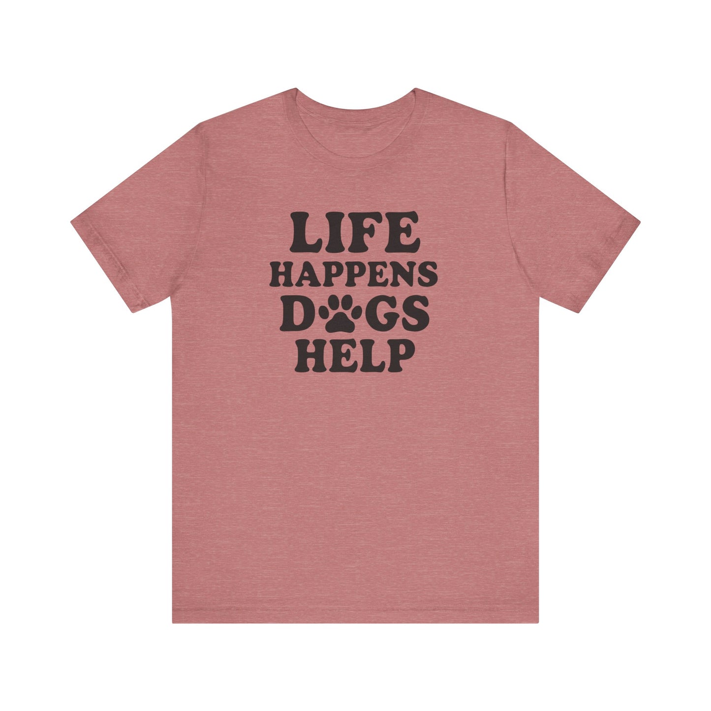 Dog Lover Tee - Life Happens Dogs Help | Pet Parent Gift, Dog Rescue Shirt, Animal Lover Apparel, Casual Wear
