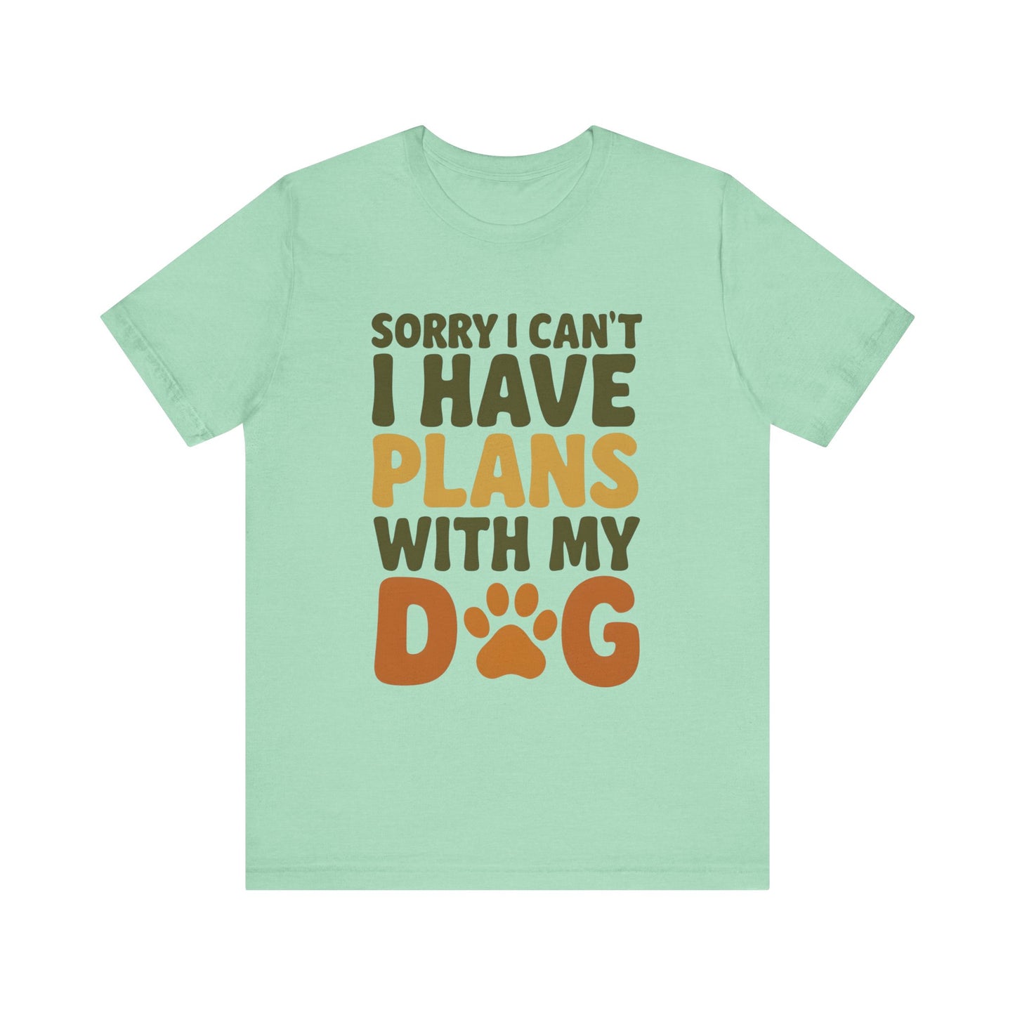 Dog Lover Tee, Sorry I Can't Plans with My Dog Shirt, Pet Owner Gift, Cute Dog Mom Shirt, Casual Outing Top