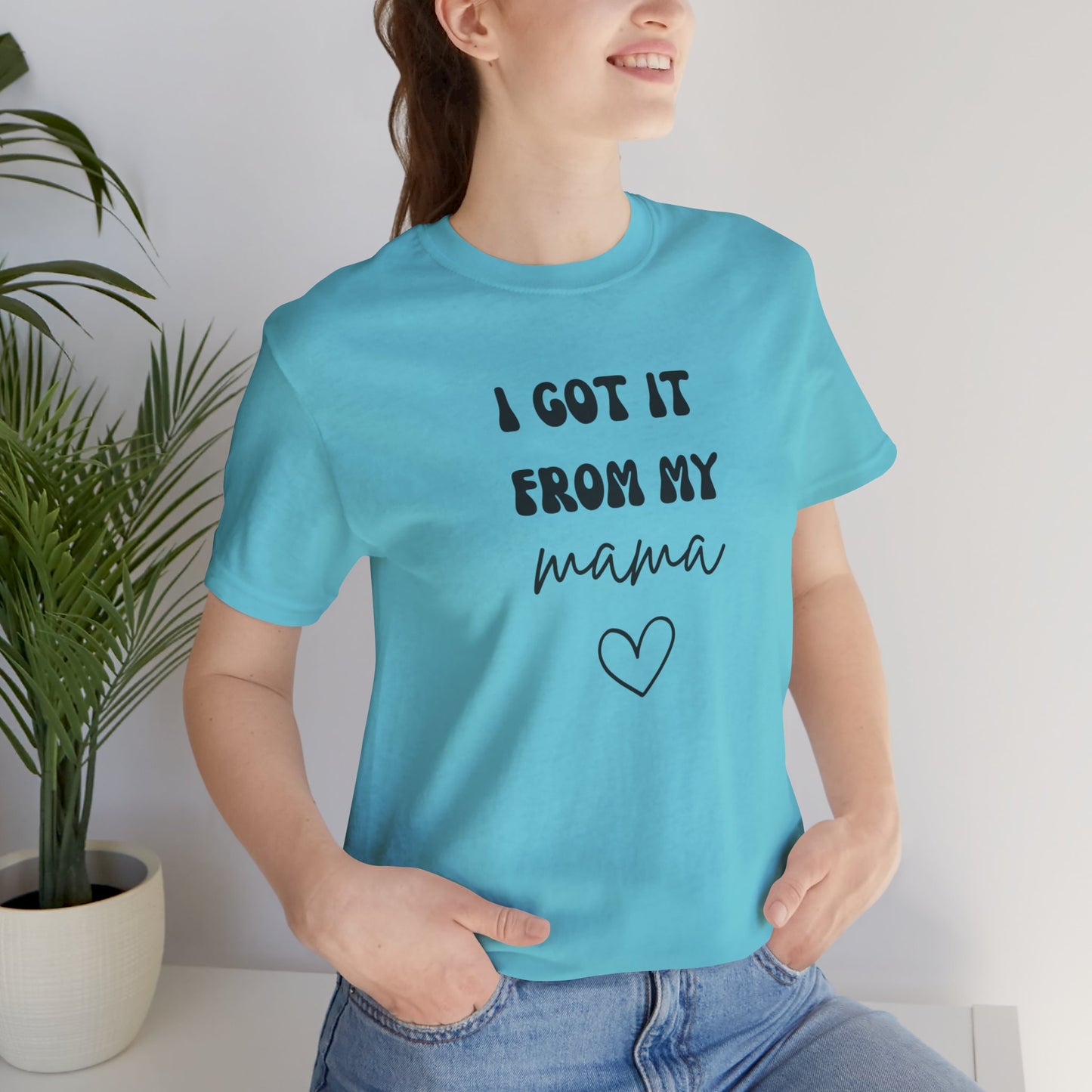 I Got It From My Mama Tee, Unisex Jersey Short Sleeve T-Shirt, Gifts for Mom, Mother's Day Shirt, Family Matching Outfit, Casual Wear