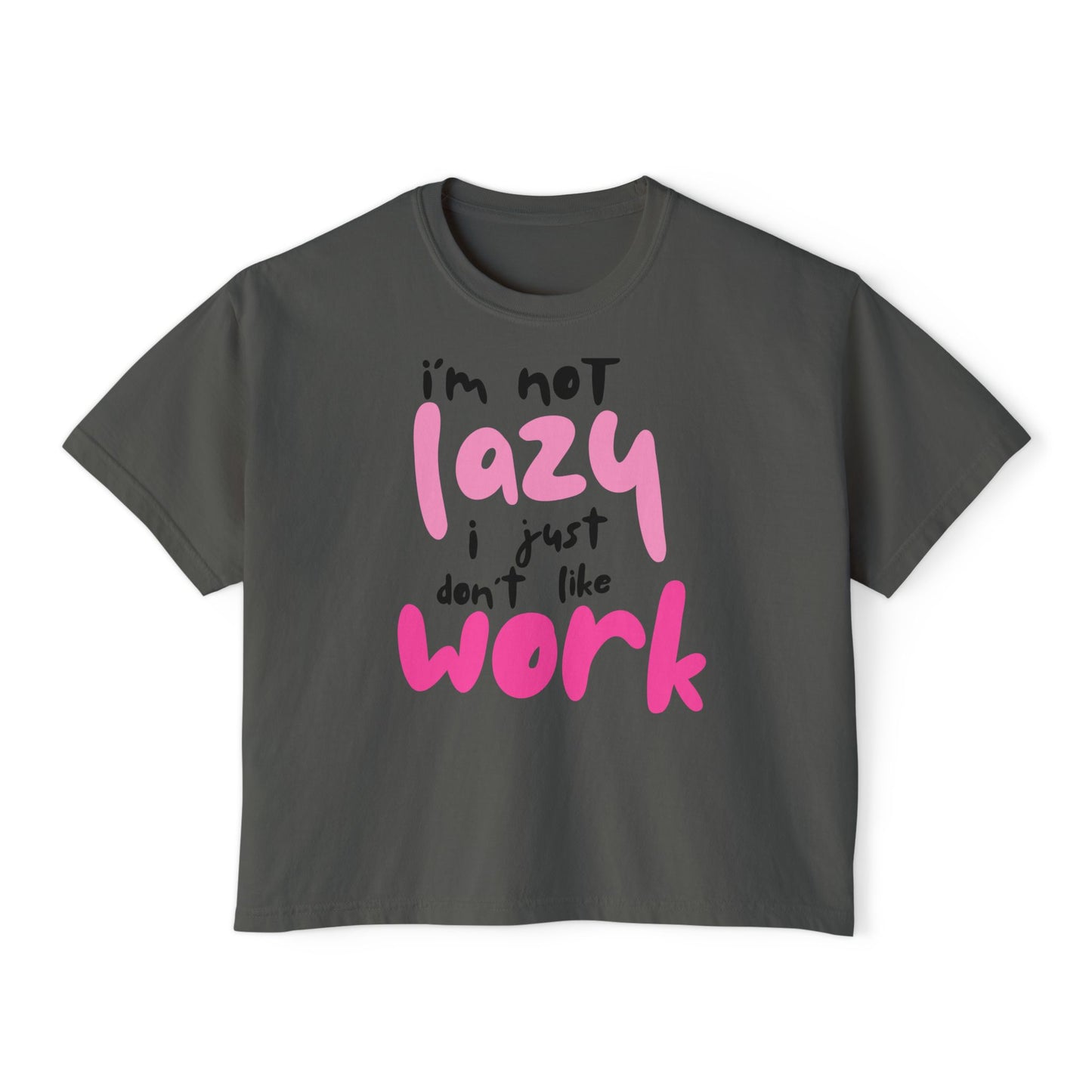 Trendy Women's Boxy Tee - "I'm not Lazy, I just don't like work" Fun, Casual Top for Everyday Wear, Perfect for Work, Friends Gatherings, and Lazy Days