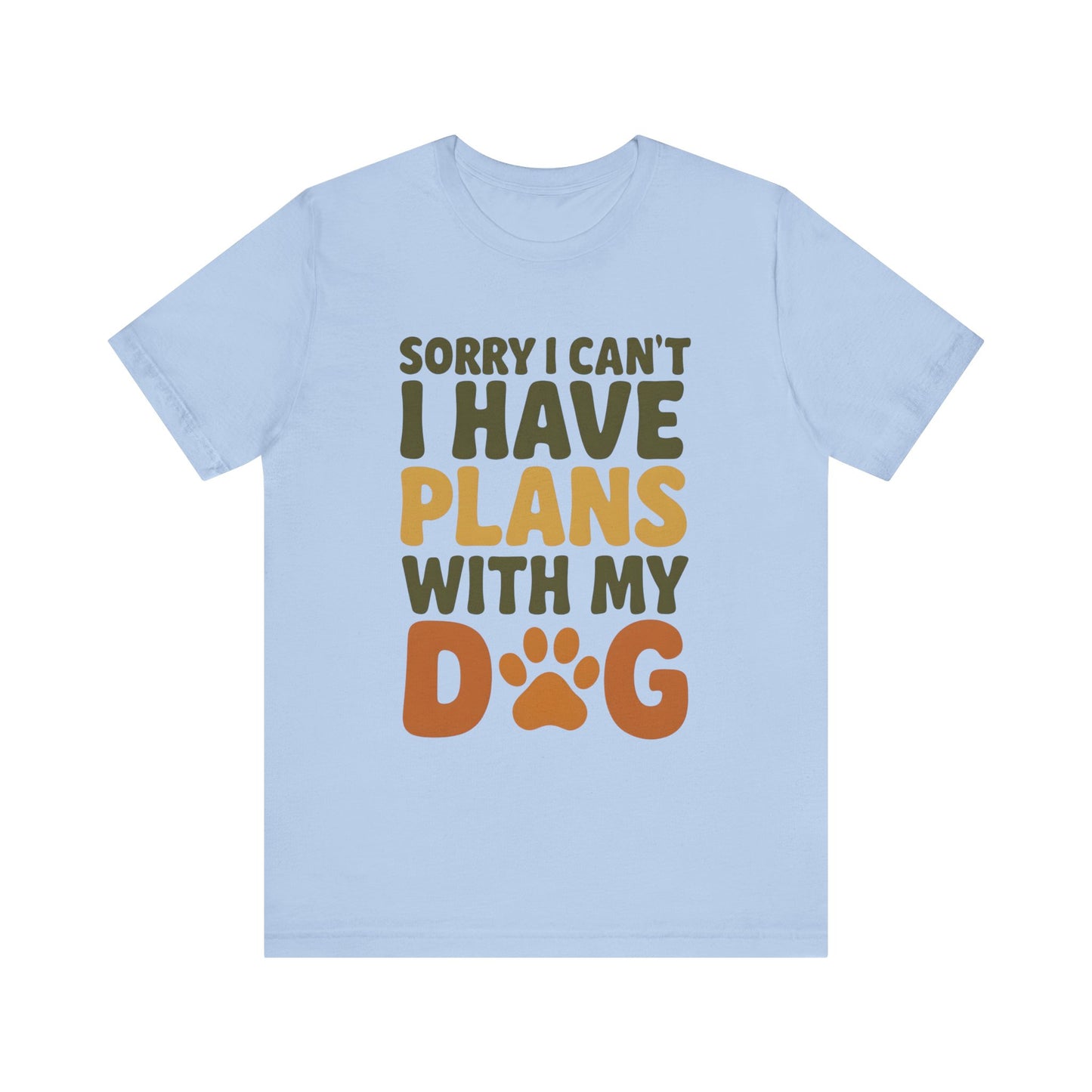 Dog Lover Tee, Sorry I Can't Plans with My Dog Shirt, Pet Owner Gift, Cute Dog Mom Shirt, Casual Outing Top