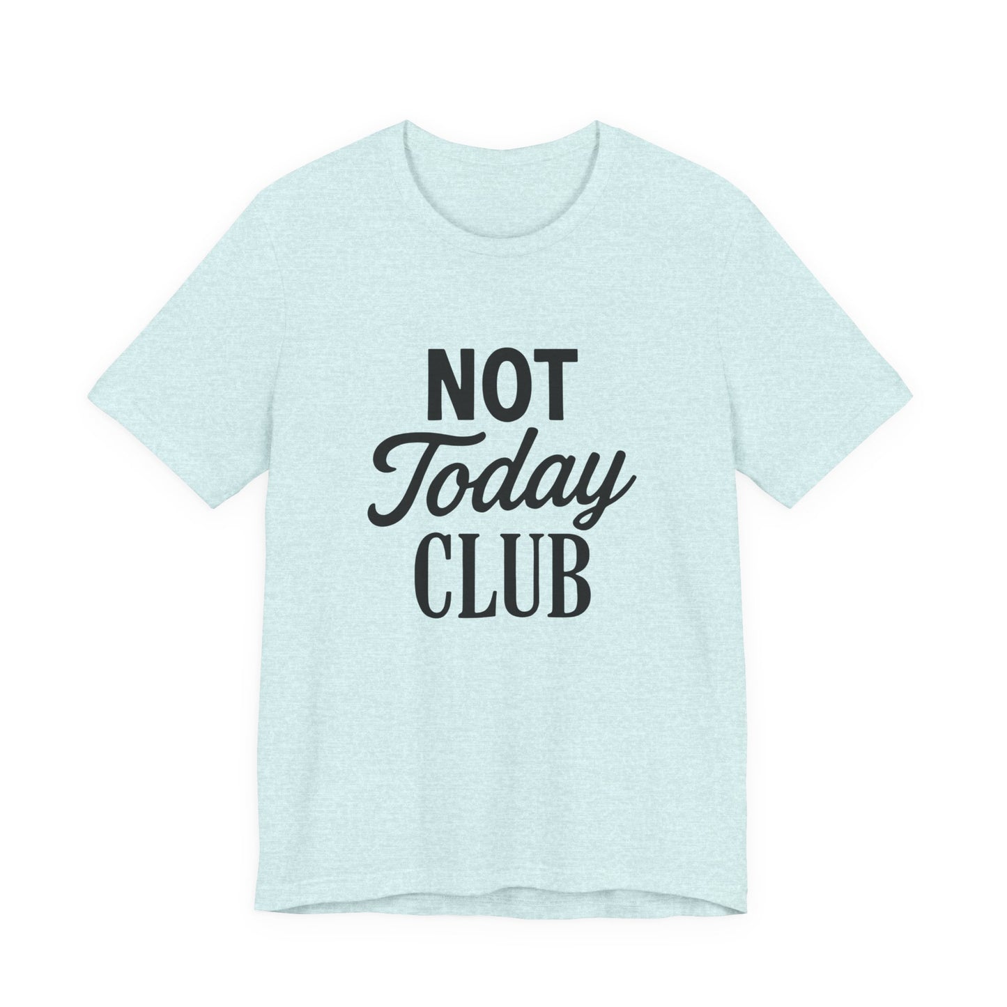 Keep Calm & Join the Not Today Club Tee, Casual Statement T-Shirt, Gift for Friends, Motivational Apparel, Relaxed Couple's Shirt, [...]