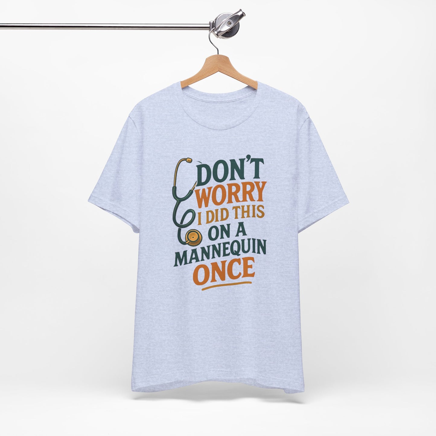 Nursing Tee - Don't Worry I Did This On A Mannequin Before