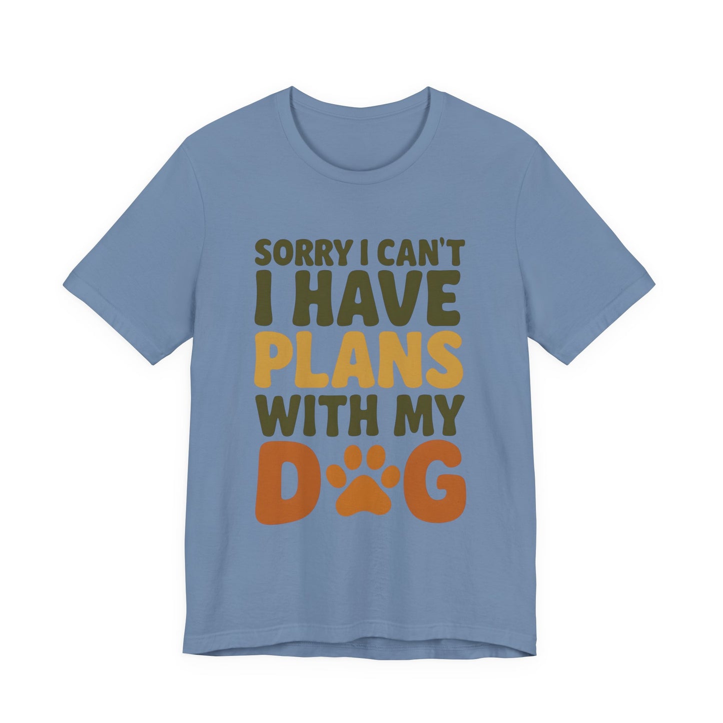 Dog Lover Tee, Sorry I Can't Plans with My Dog Shirt, Pet Owner Gift, Cute Dog Mom Shirt, Casual Outing Top