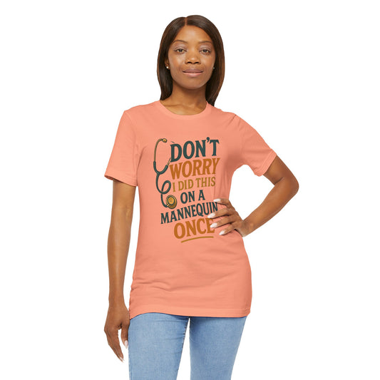 Nursing Tee - Don't Worry I Did This On A Mannequin Before