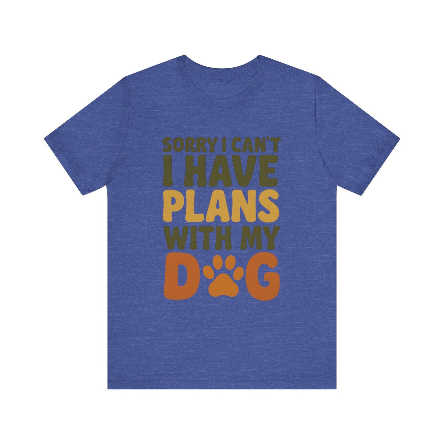 Dog Lover Tee, Sorry I Can't Plans with My Dog Shirt, Pet Owner Gift, Cute Dog Mom Shirt, Casual Outing Top