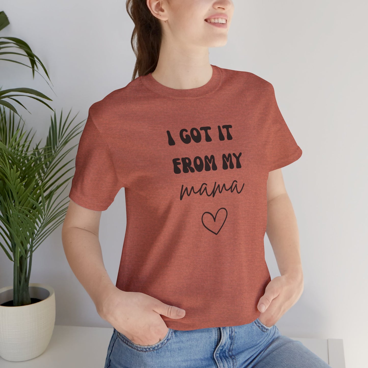 I Got It From My Mama Tee, Unisex Jersey Short Sleeve T-Shirt, Gifts for Mom, Mother's Day Shirt, Family Matching Outfit, Casual Wear