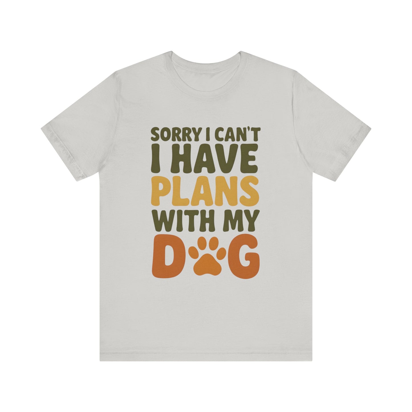 Dog Lover Tee, Sorry I Can't Plans with My Dog Shirt, Pet Owner Gift, Cute Dog Mom Shirt, Casual Outing Top