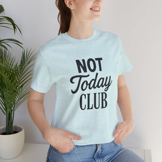 Keep Calm & Join the Not Today Club Tee, Casual Statement T-Shirt, Gift for Friends, Motivational Apparel, Relaxed Couple's Shirt, [...]