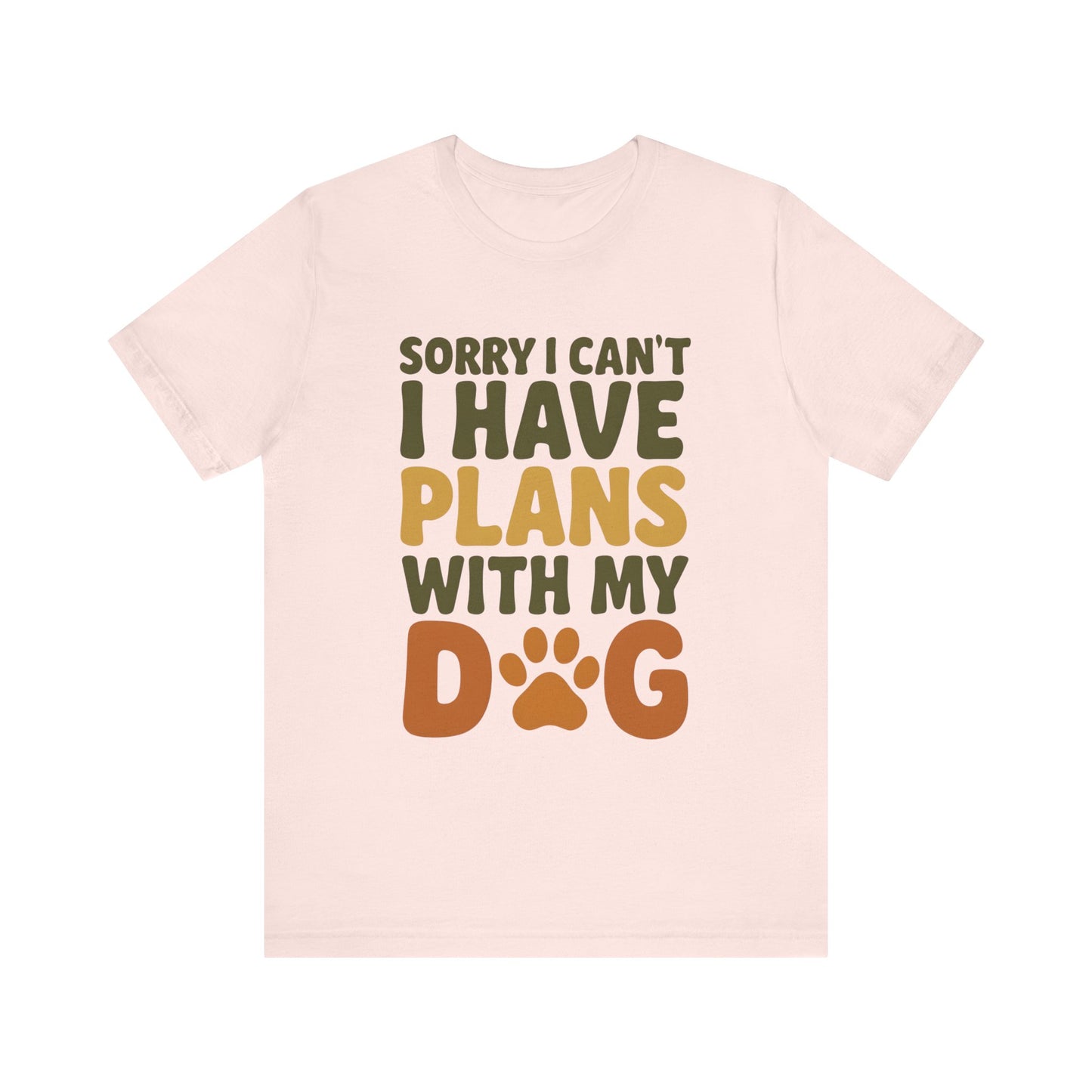 Dog Lover Tee, Sorry I Can't Plans with My Dog Shirt, Pet Owner Gift, Cute Dog Mom Shirt, Casual Outing Top