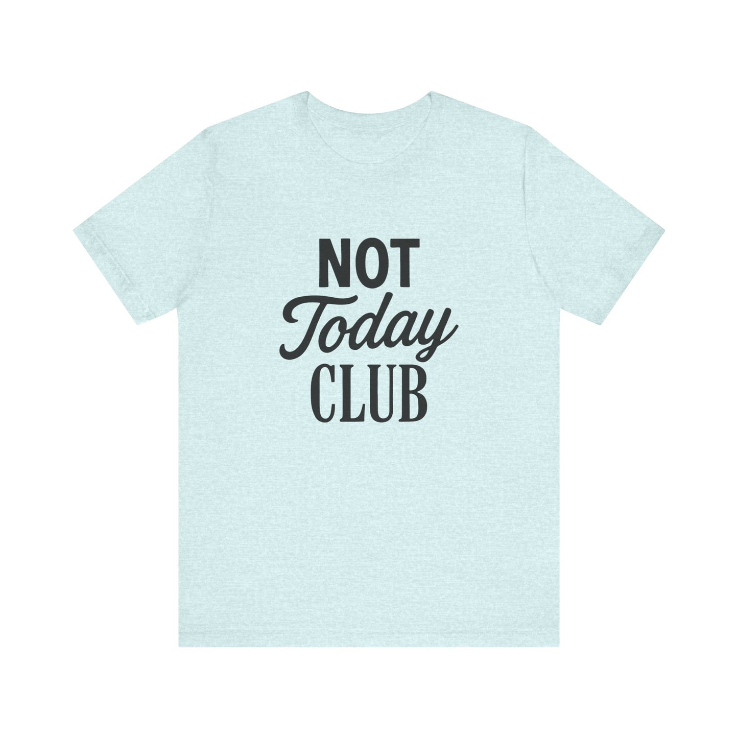 Keep Calm & Join the Not Today Club Tee, Casual Statement T-Shirt, Gift for Friends, Motivational Apparel, Relaxed Couple's Shirt, [...]