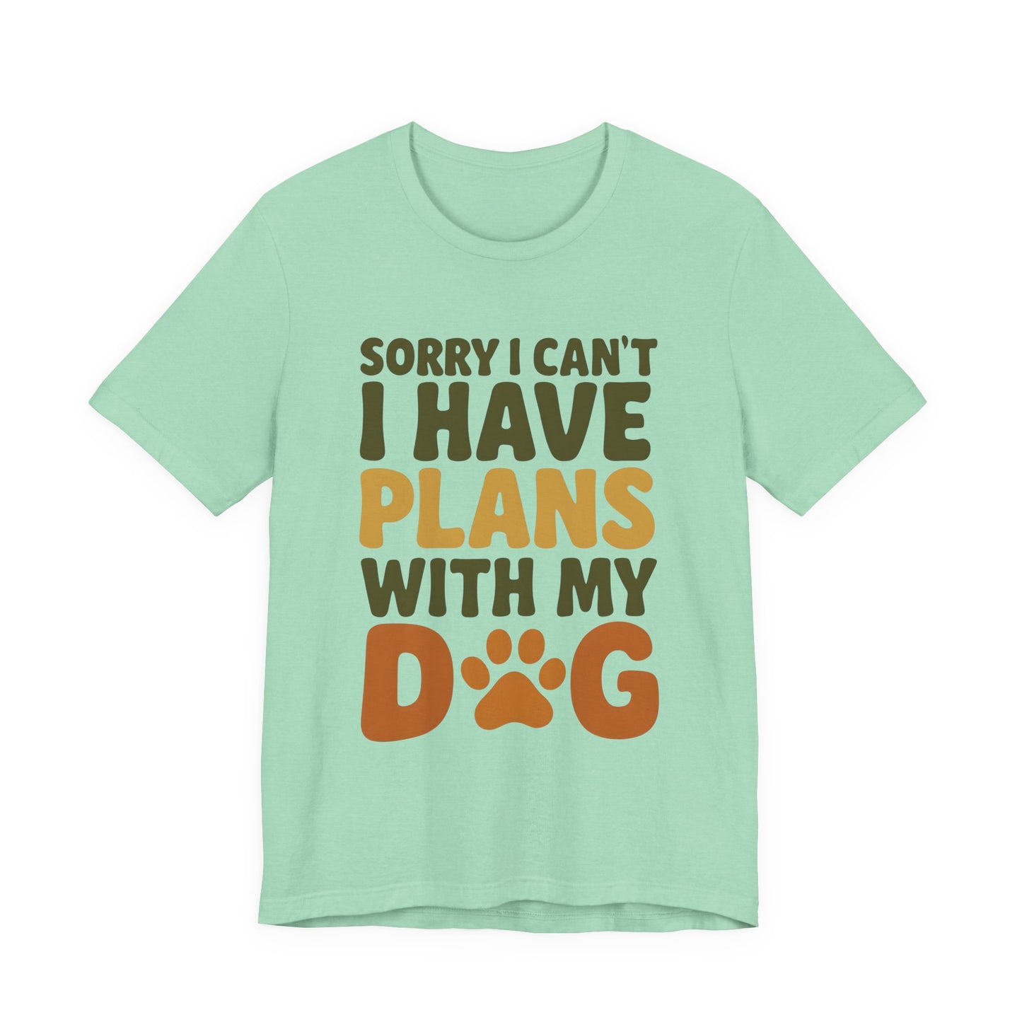 Dog Lover Tee, Sorry I Can't Plans with My Dog Shirt, Pet Owner Gift, Cute Dog Mom Shirt, Casual Outing Top