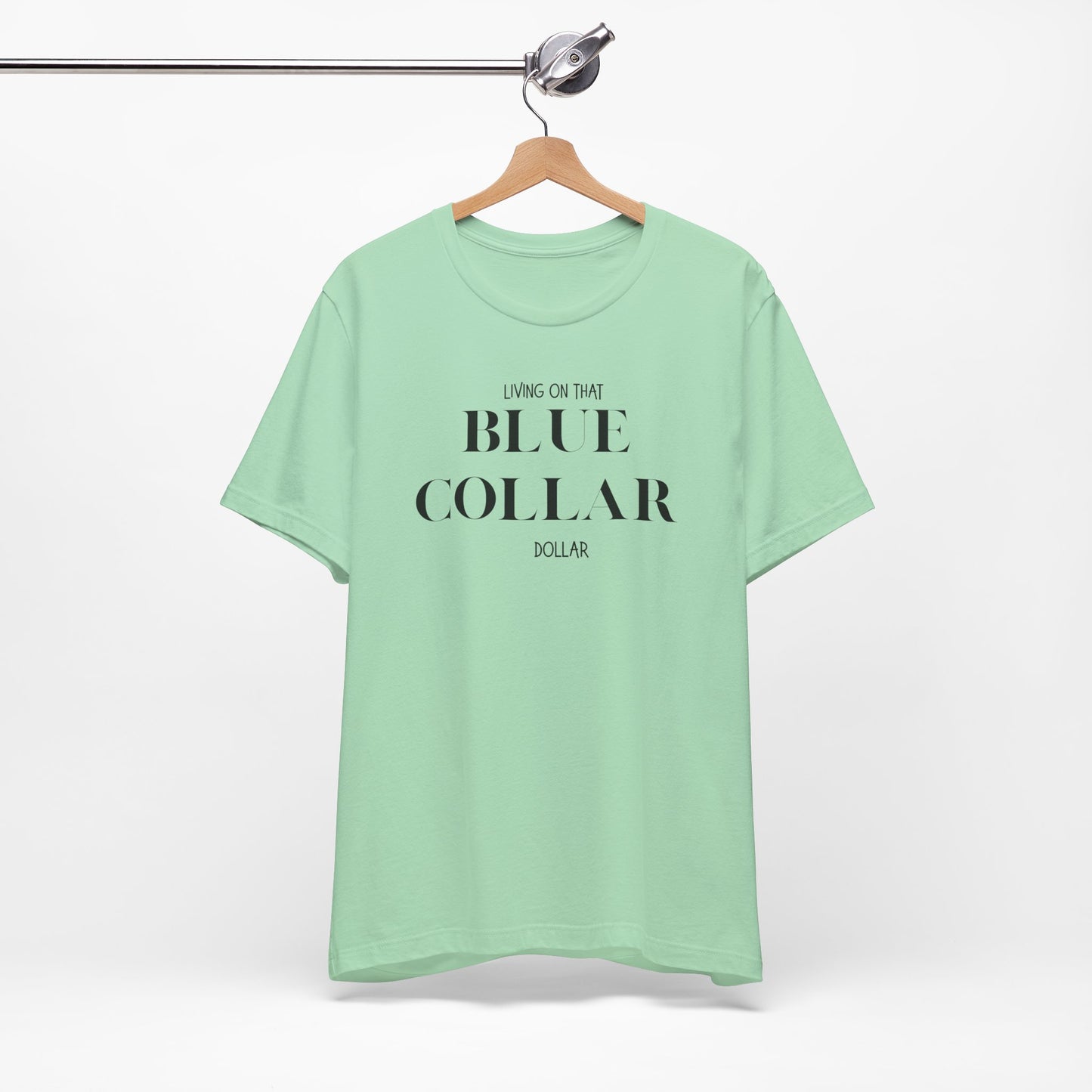 Funny " Working for That Blue Collar Dollar " Tee