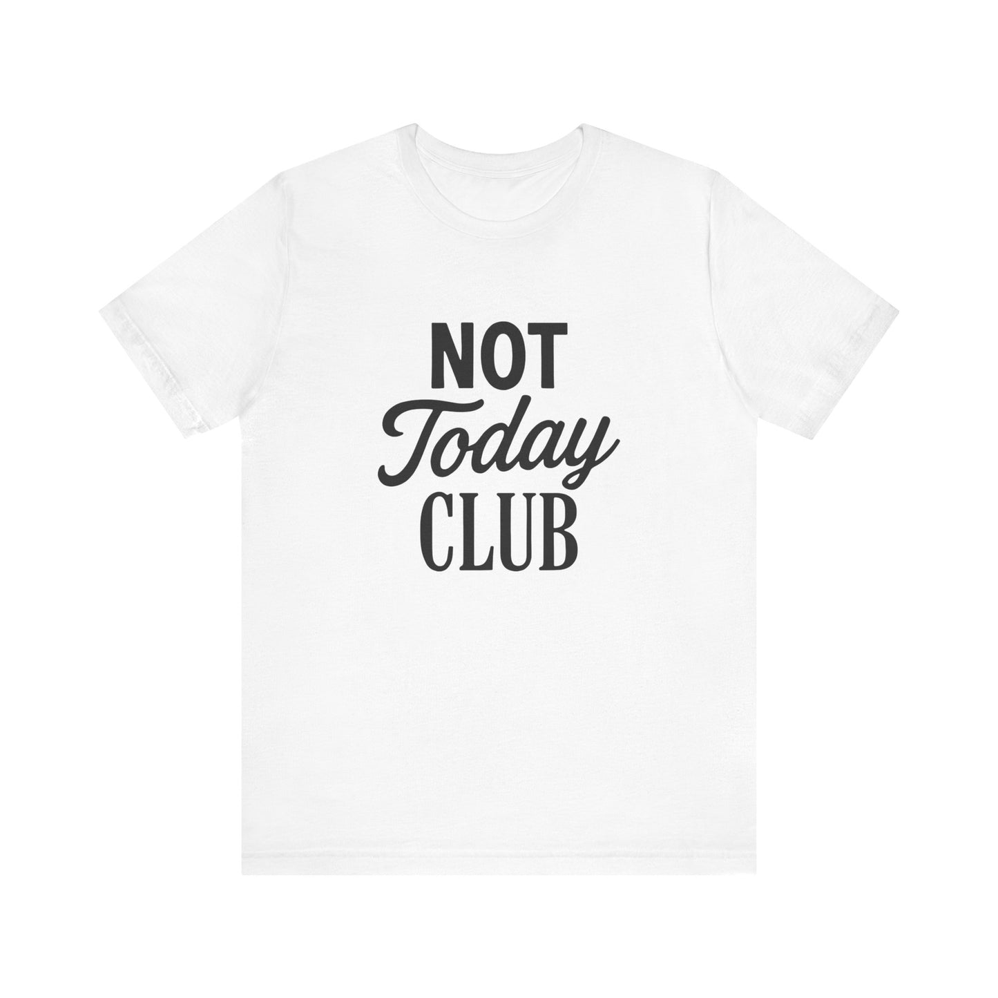 Keep Calm & Join the Not Today Club Tee, Casual Statement T-Shirt, Gift for Friends, Motivational Apparel, Relaxed Couple's Shirt, [...]