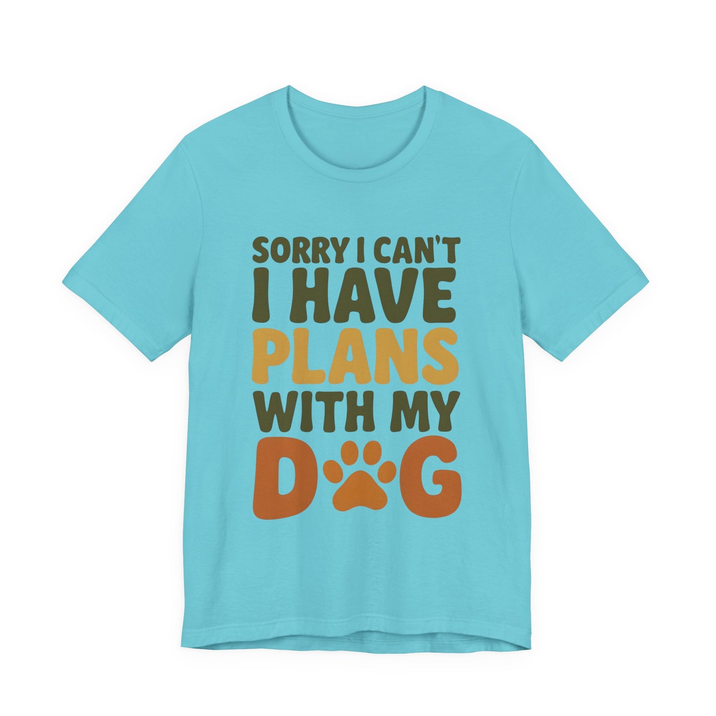 Dog Lover Tee, Sorry I Can't Plans with My Dog Shirt, Pet Owner Gift, Cute Dog Mom Shirt, Casual Outing Top