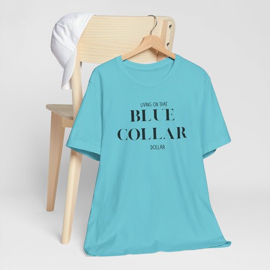 Funny " Working for That Blue Collar Dollar " Tee