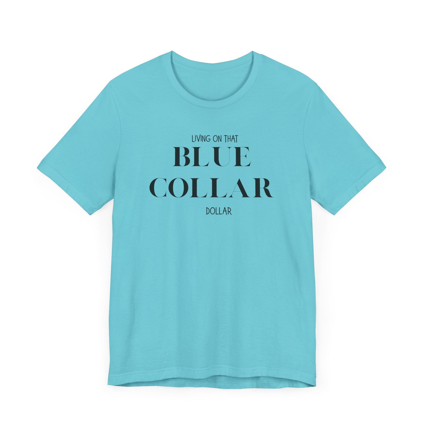 Funny " Working for That Blue Collar Dollar " Tee