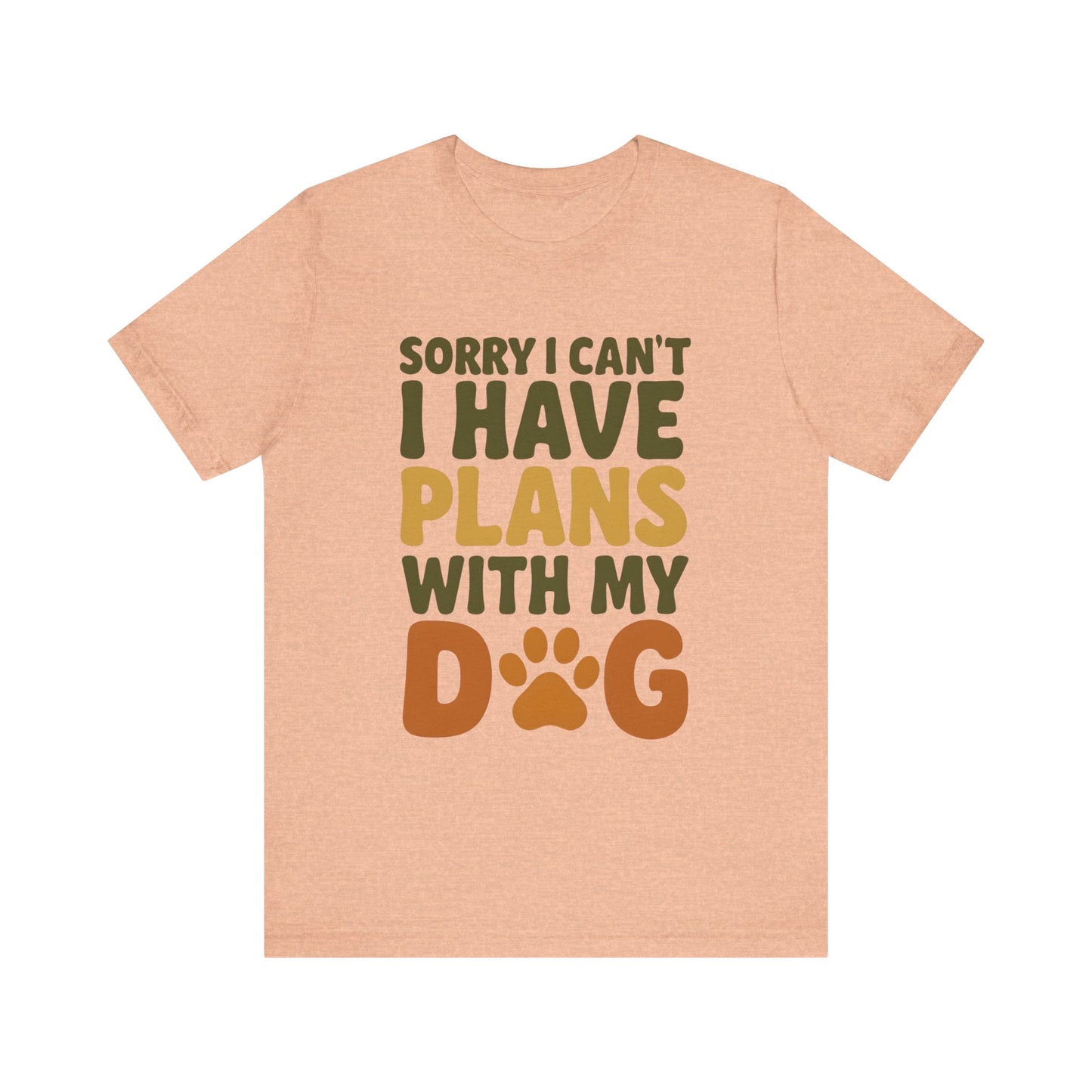 Dog Lover Tee, Sorry I Can't Plans with My Dog Shirt, Pet Owner Gift, Cute Dog Mom Shirt, Casual Outing Top