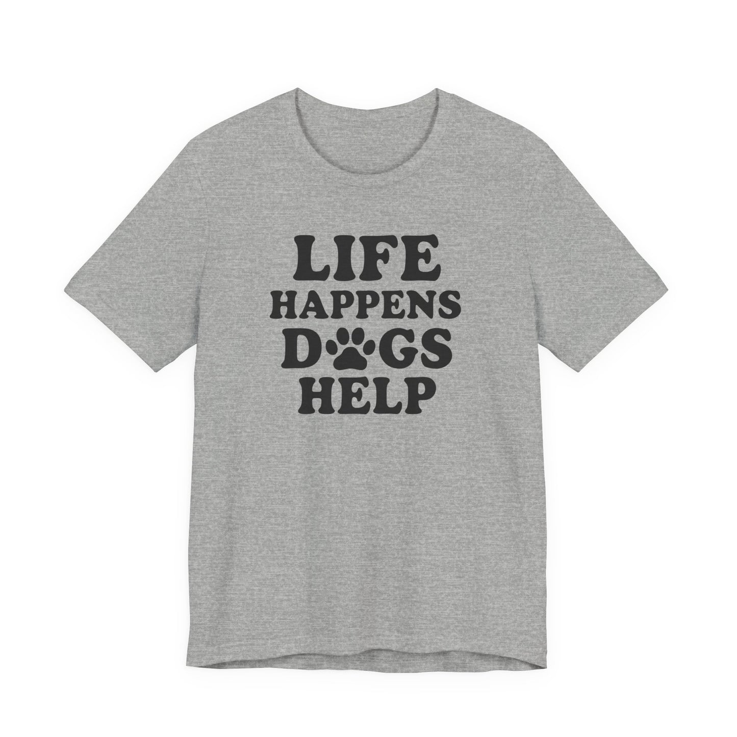 Dog Lover Tee - Life Happens Dogs Help | Pet Parent Gift, Dog Rescue Shirt, Animal Lover Apparel, Casual Wear