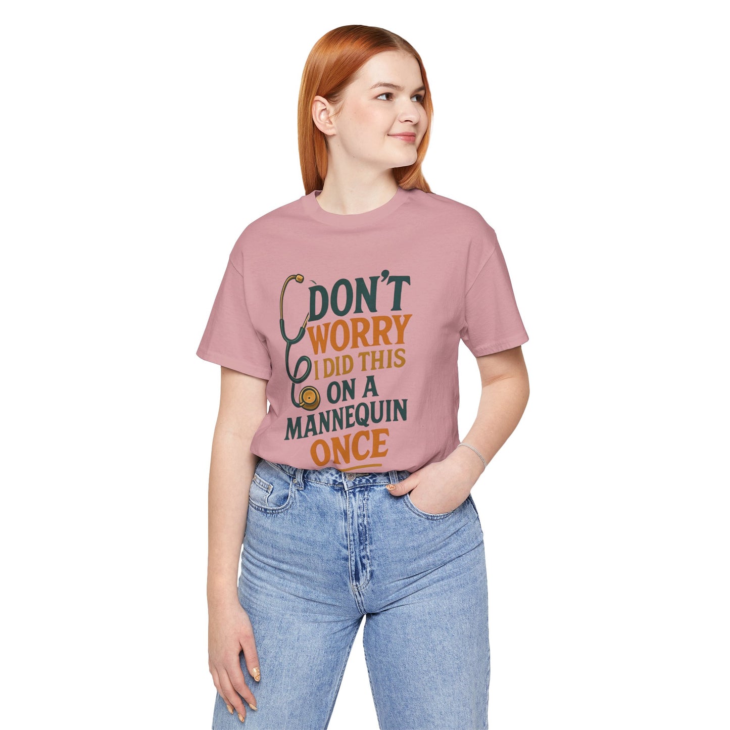 Nursing Tee - Don't Worry I Did This On A Mannequin Before