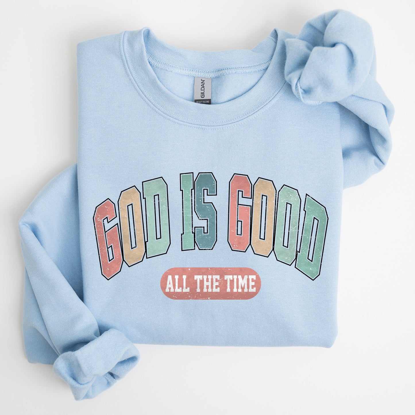 God is Good All The Time, Christian, Religious, Praise, Gospel, Faith Sweatshirt